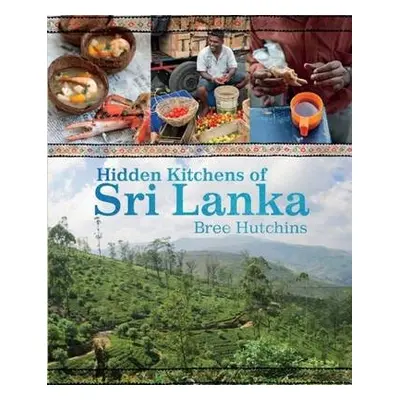 Hidden Kitchens of Sri Lanka - Hutchins, Bree