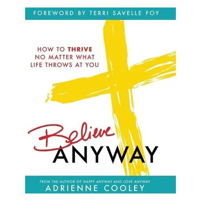 Believe ANYWAY - Cooley, Adrienne