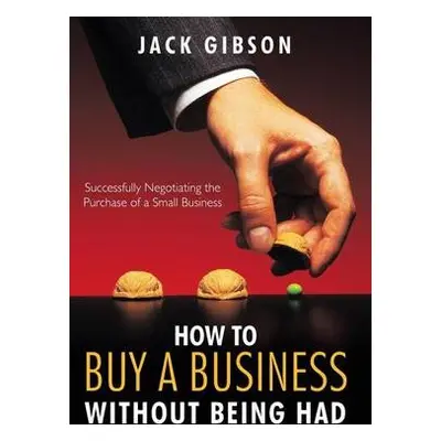 How to Buy a Business without Being Had - Gibson, John V. M.