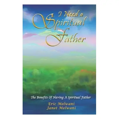 I Need A Spiritual Father - Melwani, Janet a Melwani, Eric