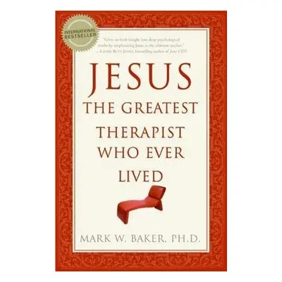 Jesus, the Greatest Therapist Who Ever Lived - Baker, Mark W.