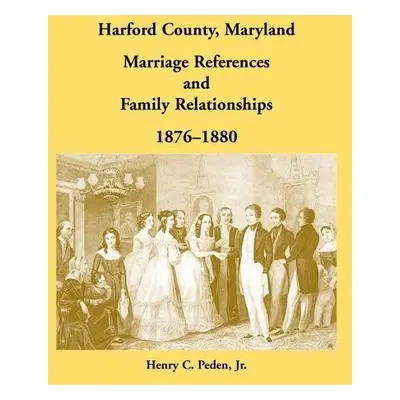 Harford County, Maryland Marriage References and Family Relationships, 1876-1880 - Peden, Henry 