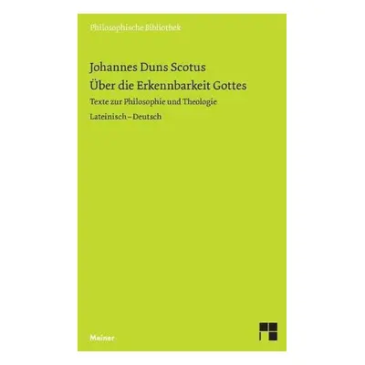 UEber die Erkennbarkeit Gottes - Duns Scotus, Johannes