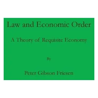 Law and Economic Order - Friesen, Peter Gibson