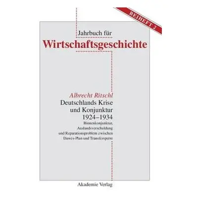 Deutschlands Krise Und Konjunktur 1924 1934 - Ritschl, Albrecht