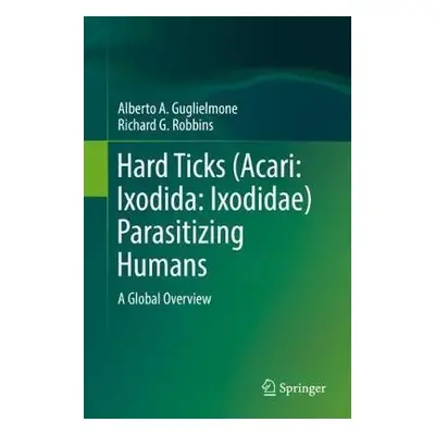 Hard Ticks (Acari: Ixodida: Ixodidae) Parasitizing Humans - Guglielmone, Alberto A. a Robbins, R