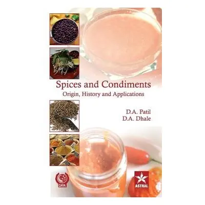 Spices and Condiments Origin, History and Applications - Patil, D A