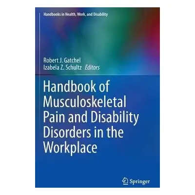 Handbook of Musculoskeletal Pain and Disability Disorders in the Workplace