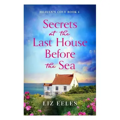 Secrets at the Last House Before the Sea - Eeles, Liz