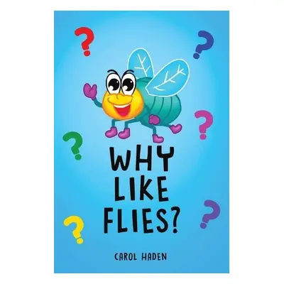 Why Like Flies? - Haden, Carol