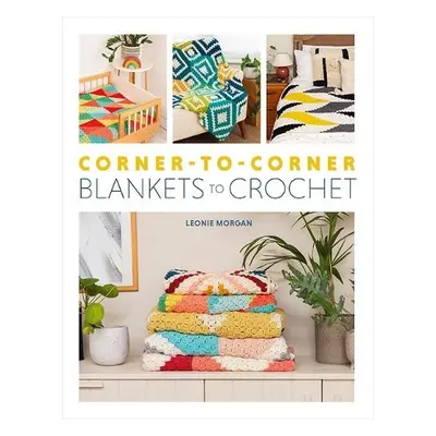 Corner-to-Corner Blankets to Crochet - Morgan, Leonie