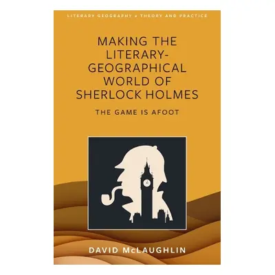 Making the literary-geographical world of Sherlock Holmes - McLaughlin, David