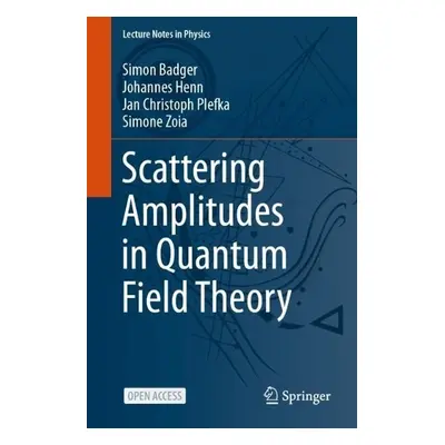 Scattering Amplitudes in Quantum Field Theory - Badger, Simon a Henn, Johannes a Plefka, Jan Chr