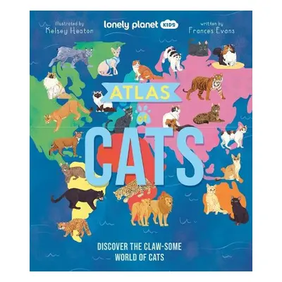 Lonely Planet Kids Atlas of Cats - Lonely Planet Kids a Evans, Frances