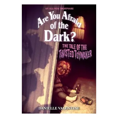 Tale of the Twisted Toymaker (Are You Afraid of the Dark #2) - Valentine, Danielle