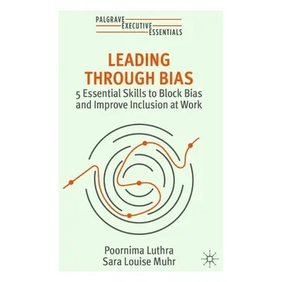 Leading Through Bias - Luthra, Poornima a Muhr, Sara Louise