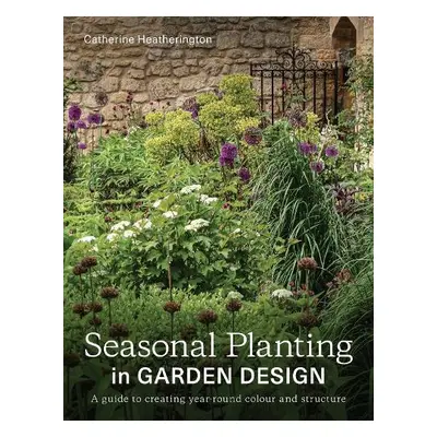 Seasonal Planting in Garden Design - Heatherington, Catherine