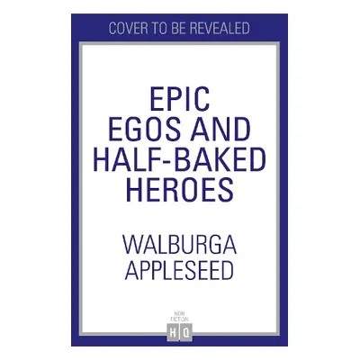 Epic Egos and Half-Baked Heroes - Appleseed, Walburga