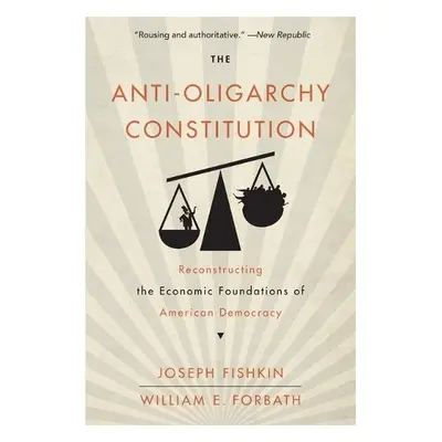 Anti-Oligarchy Constitution - Fishkin, Joseph a Forbath, William E.