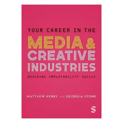 Your Career in the Media a Creative Industries - Stone, Georgia a Kerry, Matthew