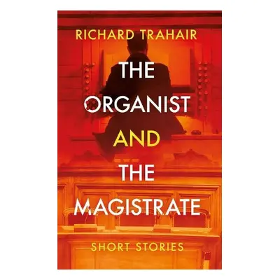 Organist and the Magistrate - Trahair, Richard