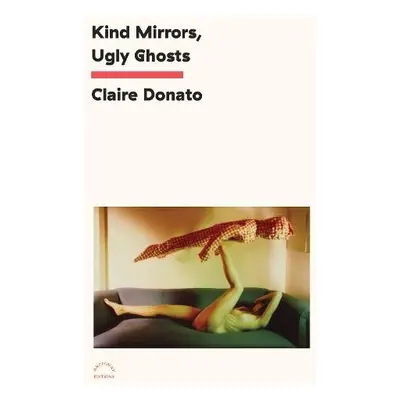 Kind Mirrors, Ugly Ghosts - Donato, Claire