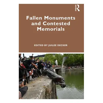 Fallen Monuments and Contested Memorials