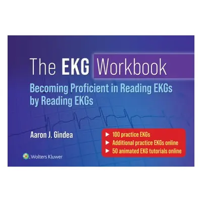 EKG Workbook: Becoming Proficient in Reading EKGs by Reading EKGs - Gindea, Aaron J., M.D.