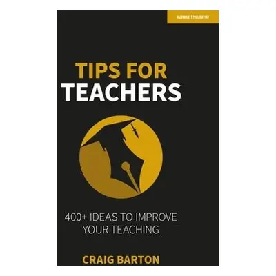 Tips for Teachers: 400+ ideas to improve your teaching - Barton, Craig