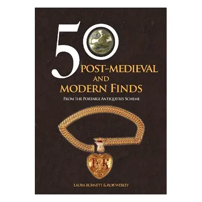 50 Post-Medieval and Modern Finds - Burnett, Laura a Webley, Rob