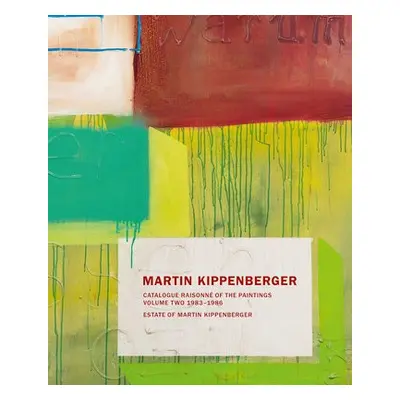 Martin Kippenberger: Paintings Volume II - Kippenberger, The Estate of Martin