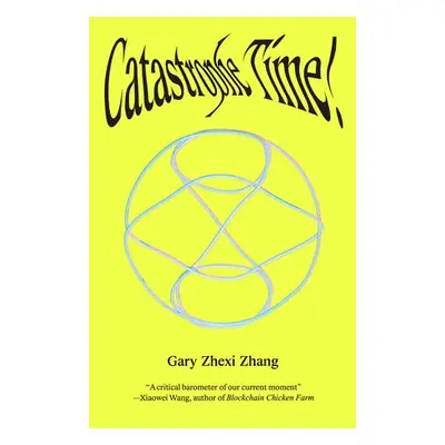 Catastrophe Time! - Zhang, Gary Zhexi