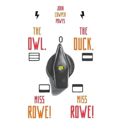 Owl, the Duck, and - Miss Rowe! Miss Rowe! - Powys, John Cowper