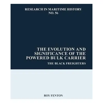 Evolution and Significance of the Powered Bulk Carrier - Fenton, Roy