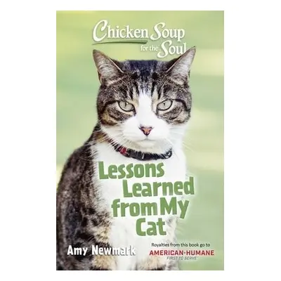 Chicken Soup for the Soul: Lessons Learned from My Cat - Newmark, Amy