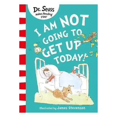 I Am Not Going to Get Up Today! - Seuss, Dr.