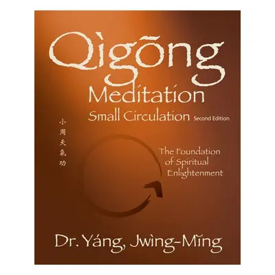 Qigong Meditation Small Circulation - Yang, Dr. Jwing-Ming, Ph.D.