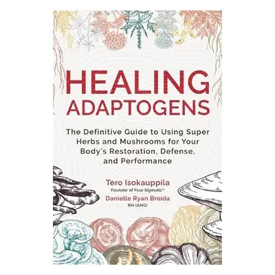 Healing Adaptogens - Isokauppila, Tero a Ryan Broida, Danielle, RH