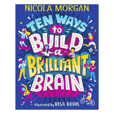 Ten Ways to Build a Brilliant Brain - Morgan, Nicola