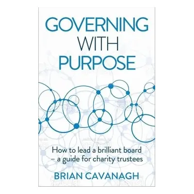 Governing with Purpose - Cavanagh, Brian