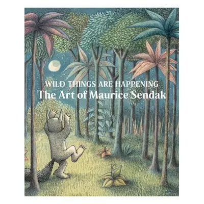 Wild Things Are Happening: The Art of Maurice Sendak