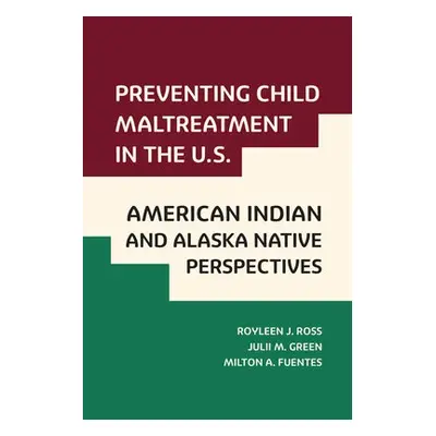 Preventing Child Maltreatment in the U.S.: American Indian and Alaska Native Perspectives - Ross