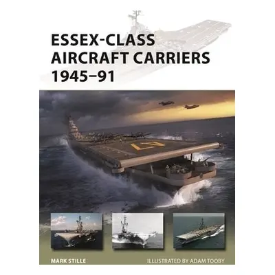 Essex-Class Aircraft Carriers 1945–91 - Stille, Mark (Author)