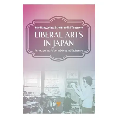 Liberal Arts in Japan - Okano, Ken (International Christian University, Japan) a John, Joshua D.