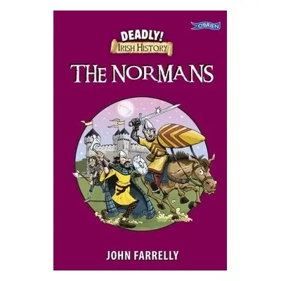 Deadly! Irish History - The Normans - Farrelly, John