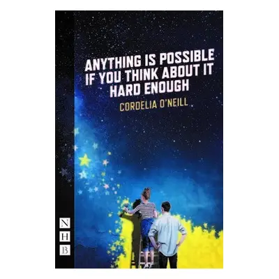 Anything is Possible if You Think About It Hard Enough - O'Neill, Cordelia