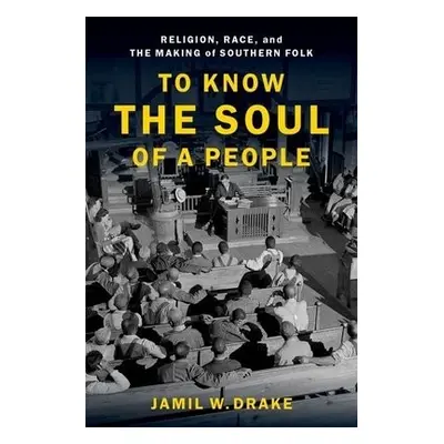 To Know the Soul of a People - Drake, Jamil W. (Assistant Professor of Religion, Assistant Profe