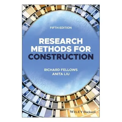 Research Methods for Construction - Fellows, Richard F. (formerly University of Bath) a Liu, Ani