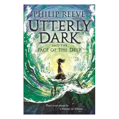 Utterly Dark and the Face of the Deep - Reeve, Philip