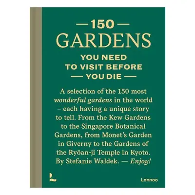 150 Gardens You Need To Visit Before You Die - Waldek, Stefanie